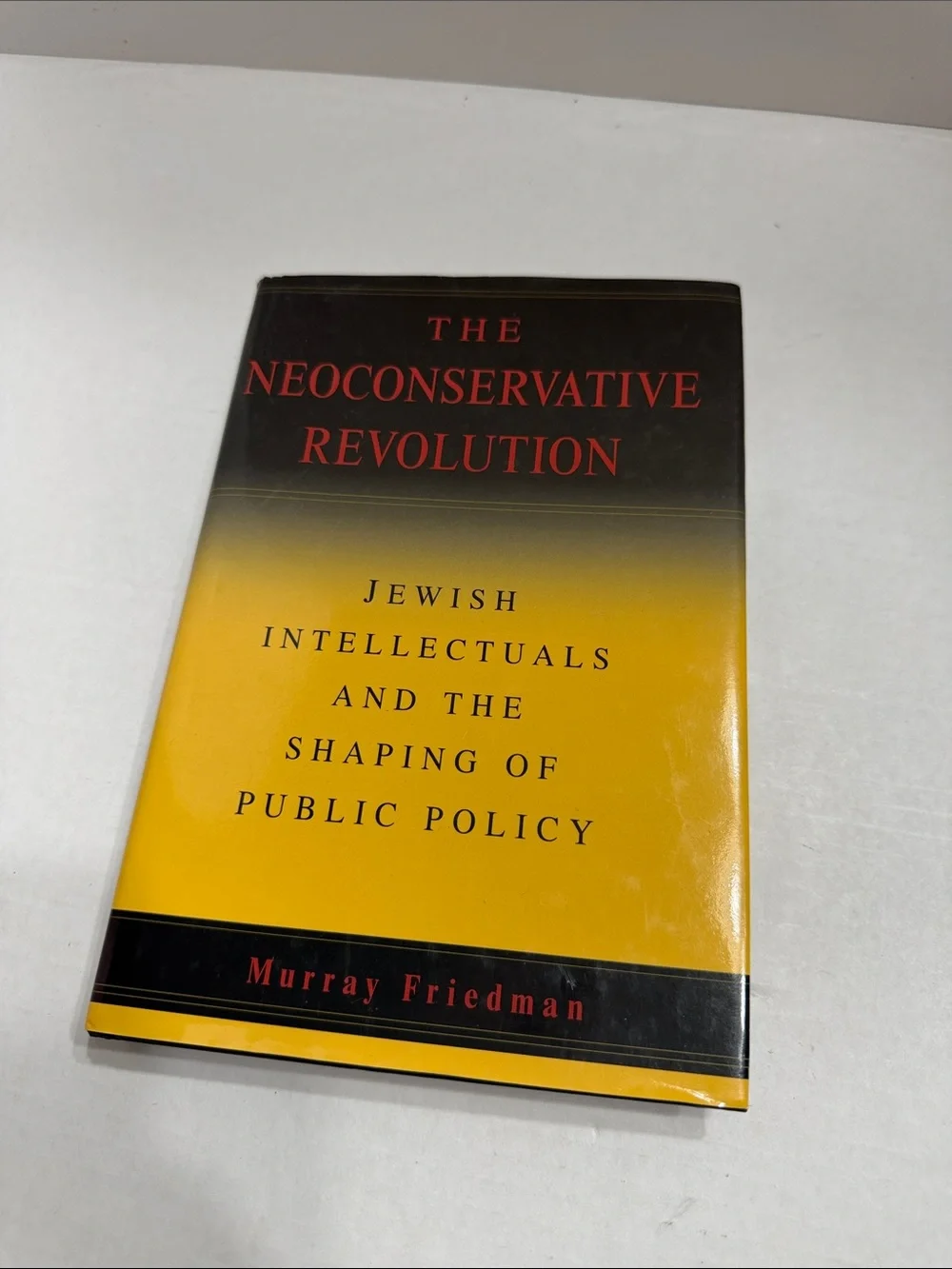 Murray Friedman The Neoconservative Revolution - Yellow and Black Hardcover